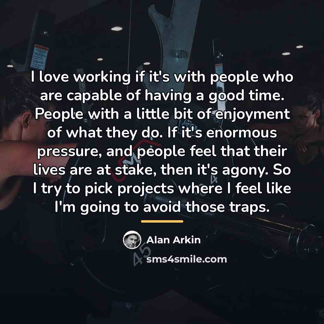“I love working if it's with people who are capable…” quote by Alan Arkin
