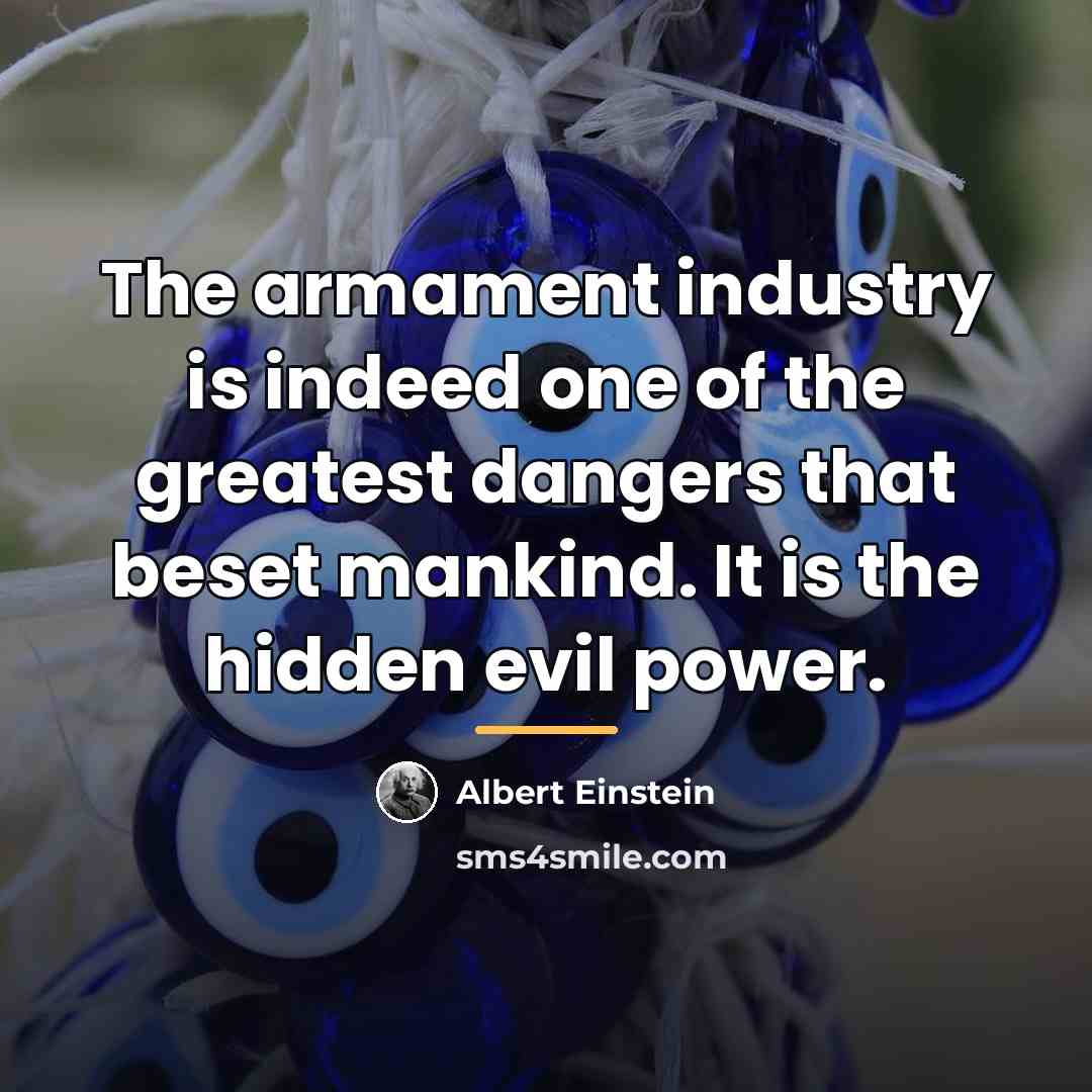 “The armament industry is indeed one of the greatest dangers…” quote by Albert Einstein