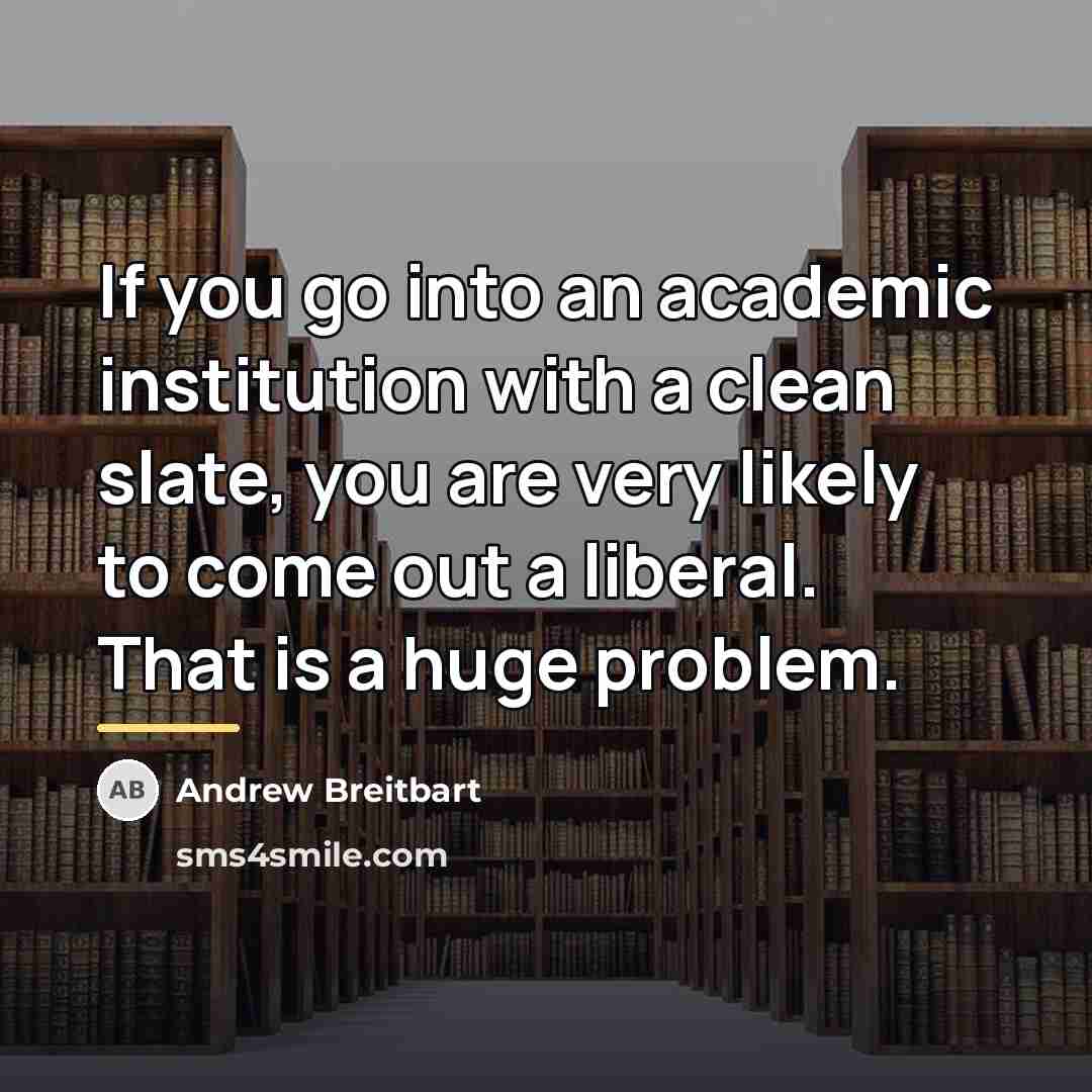 “If you go into an academic institution with a clean…” quote by Andrew Breitbart