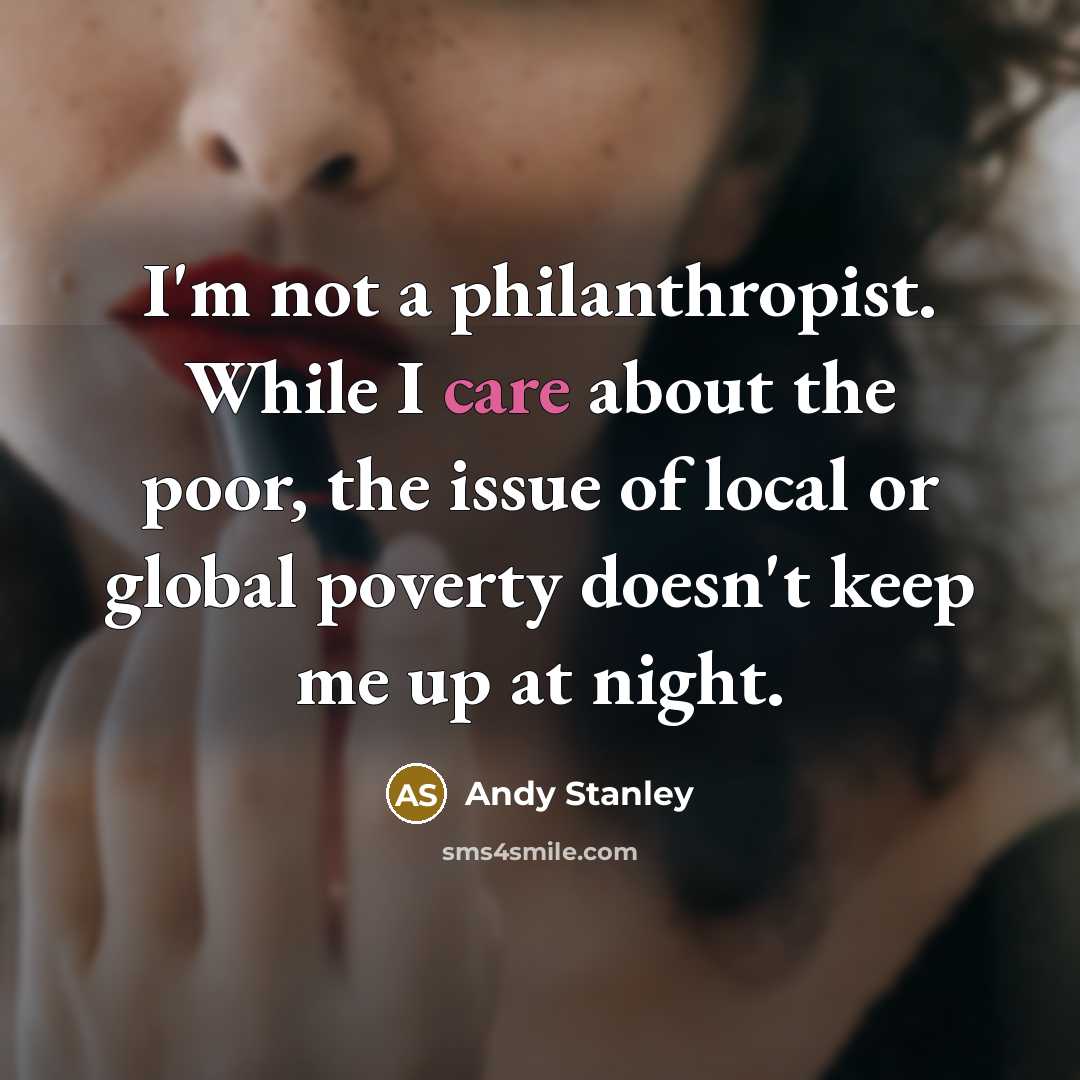 “I'm not a philanthropist. While I care about the poor,…” quote by Andy Stanley