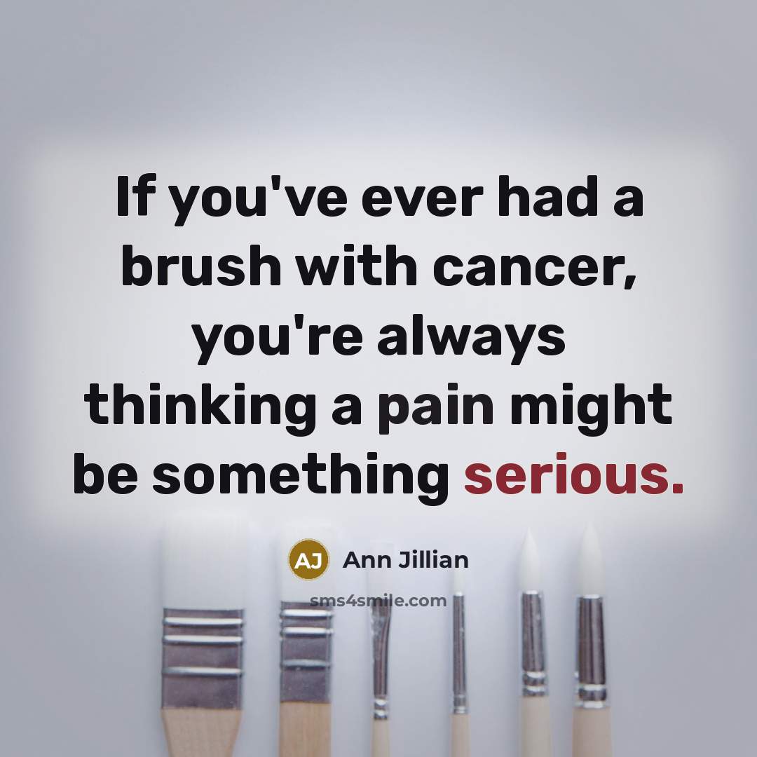 “If you've ever had a brush with cancer, you're always…” quote by Ann Jillian