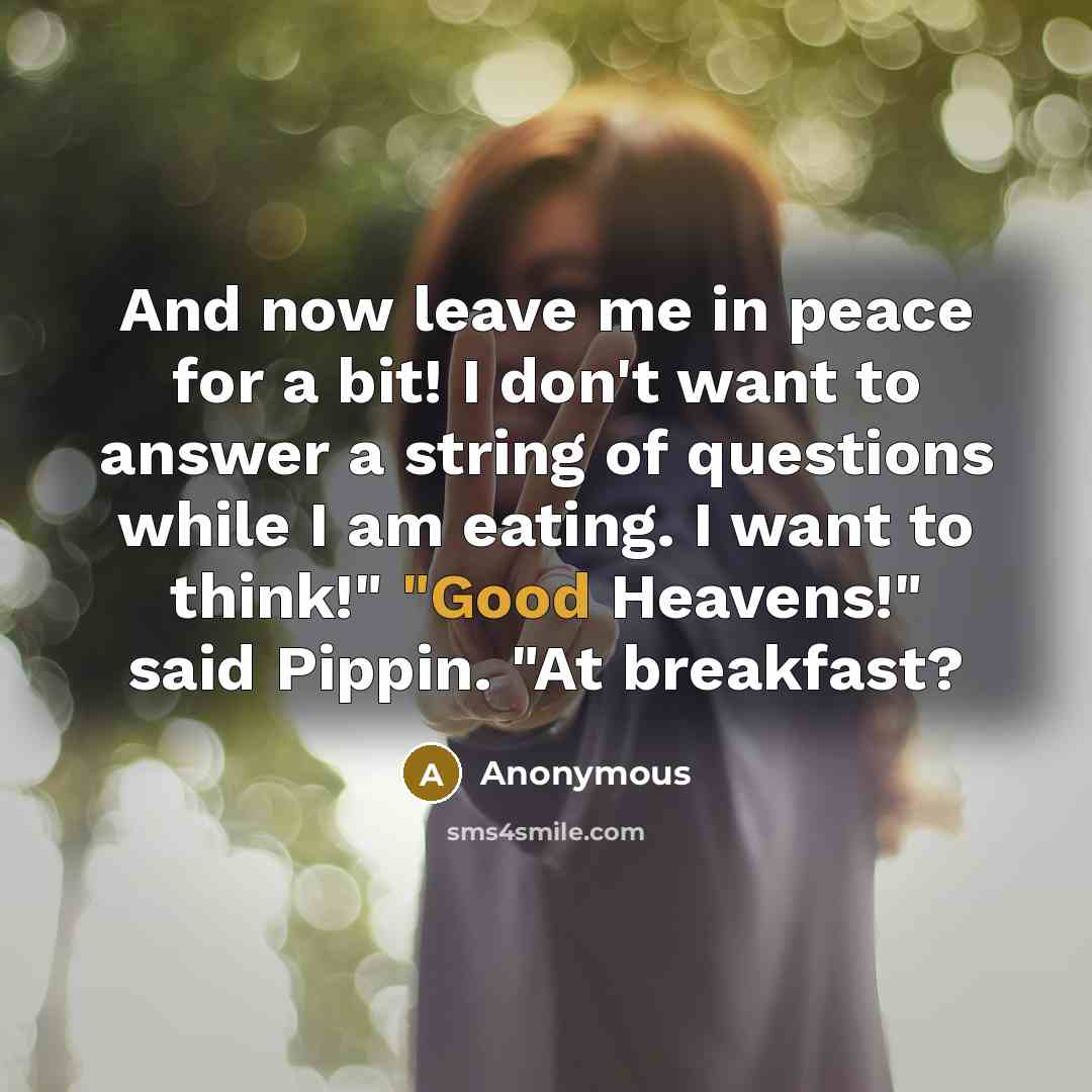 “And now leave me in peace for a bit! I…” quote by Anonymous