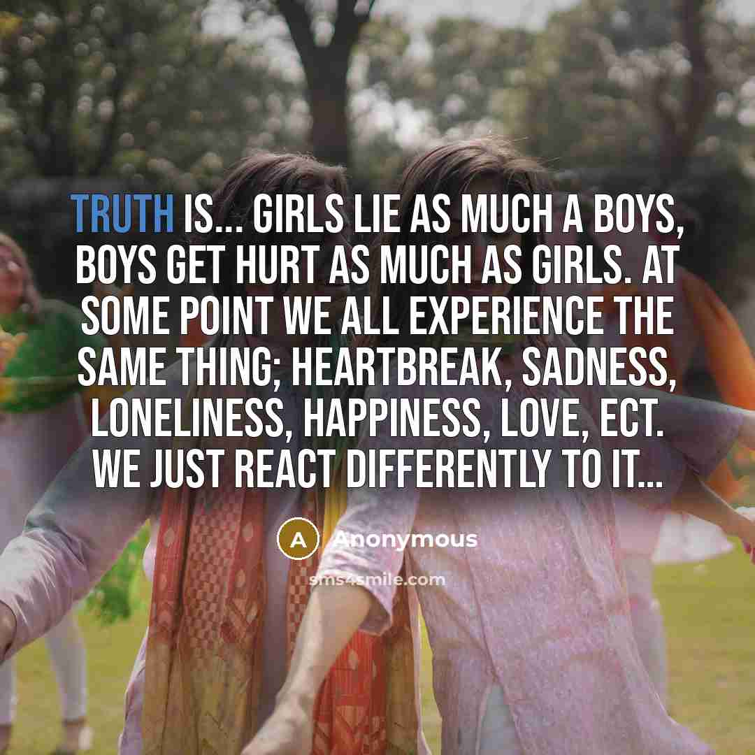 “Truth is... girls lie as much a boys, boys get…” quote by Anonymous
