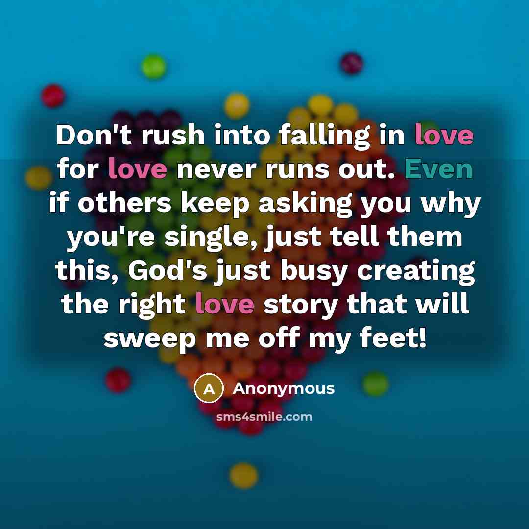 “Don't rush into falling in love for love never runs…” quote by Anonymous