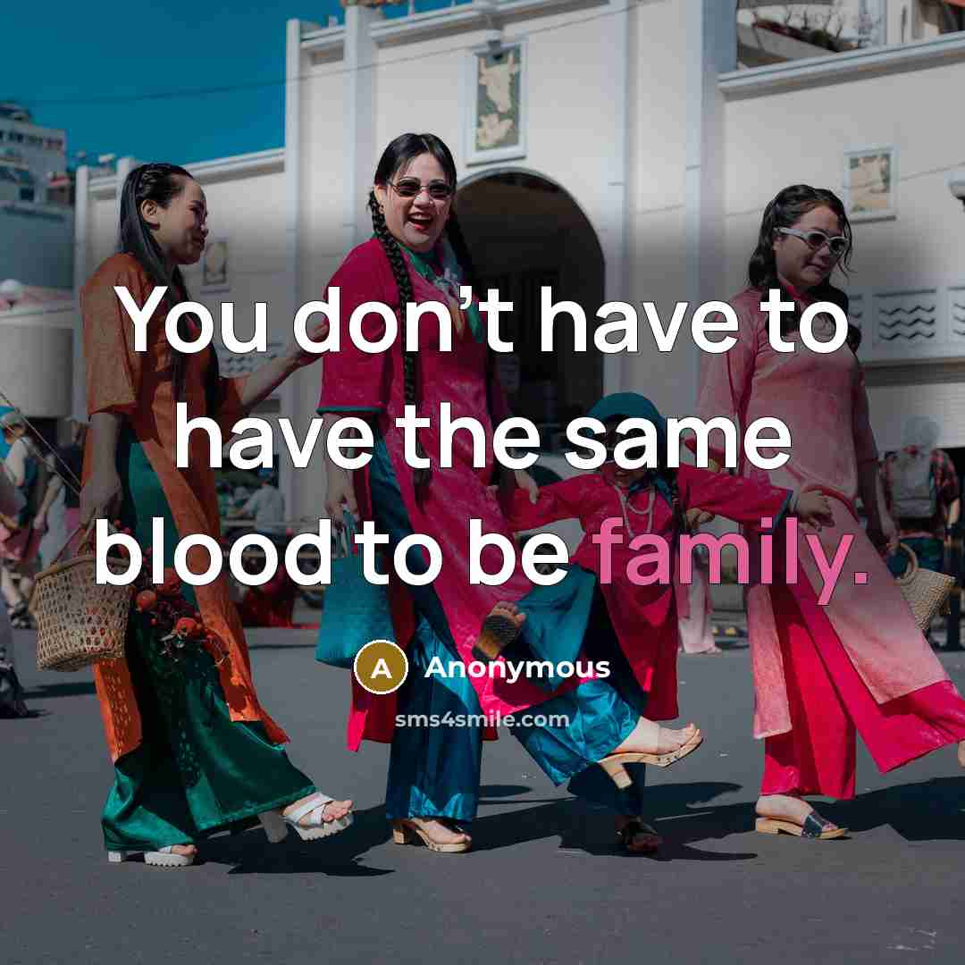 “You don't have to have the same blood to be…” quote by Anonymous
