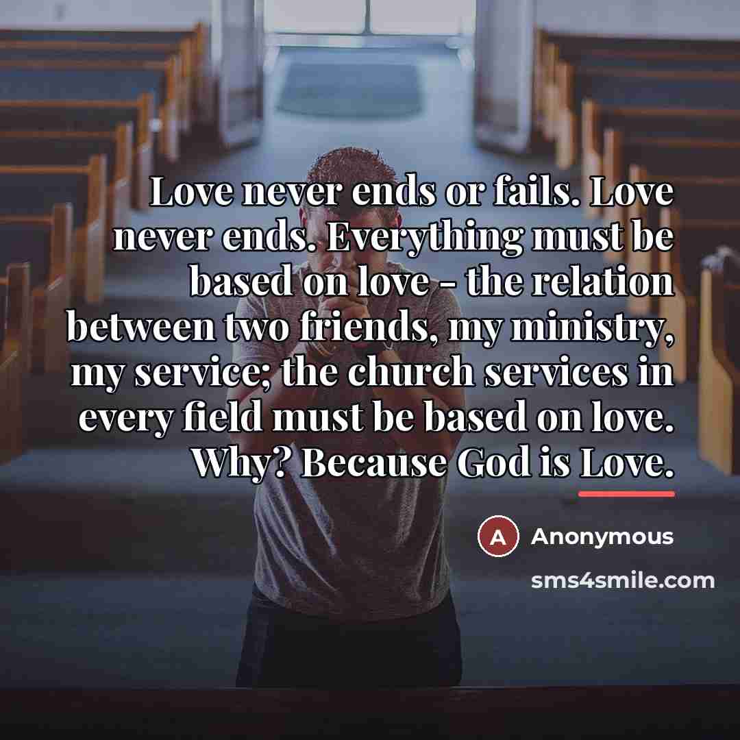 “Love never ends or fails. Love never ends. Everything must…” quote by Anonymous