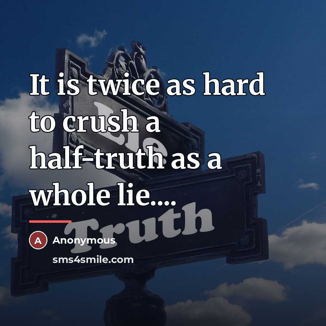 “It is twice as hard to crush a half-truth as…” quote by Anonymous