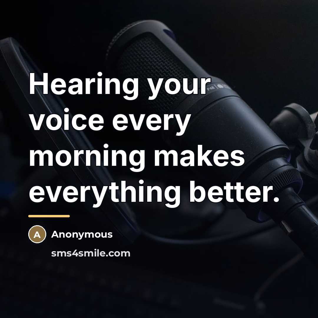 “Hearing your voice every morning makes everything better.…” quote by Anonymous