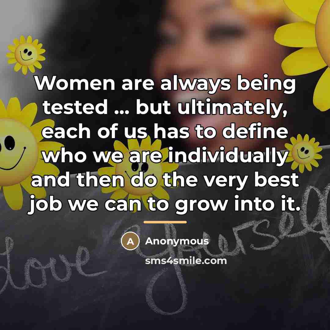 “Women are always being tested ... but ultimately, each of…” quote by Anonymous