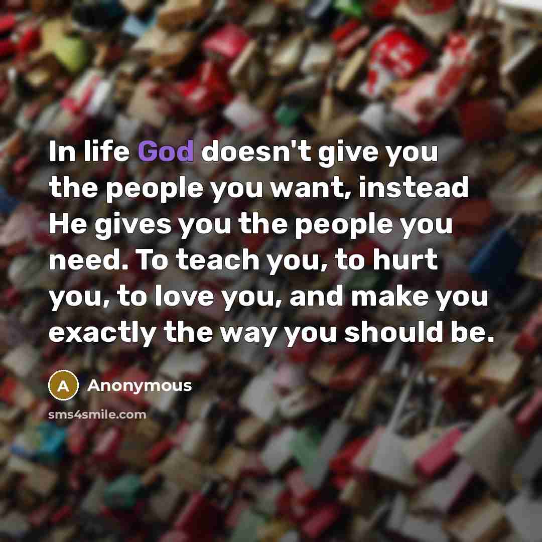 “In life God doesn't give you the people you want,…” quote by Anonymous