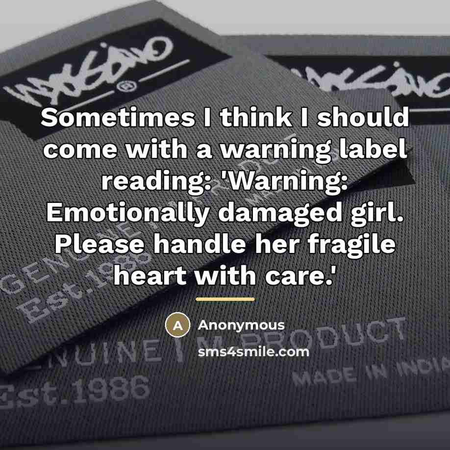 “Sometimes I think I should come with a warning label…” quote by Anonymous