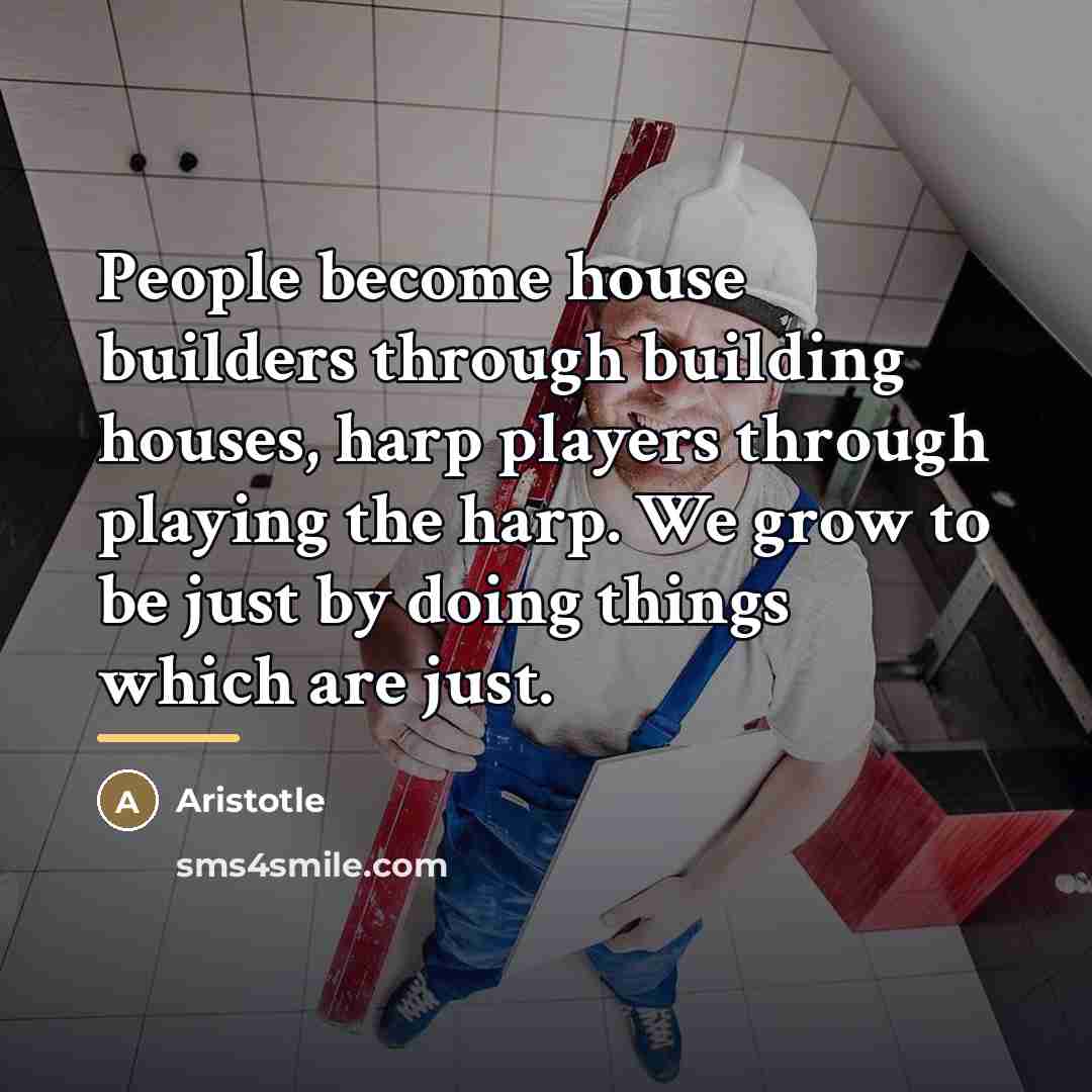 “People become house builders through building houses, harp players through…” quote by Aristotle