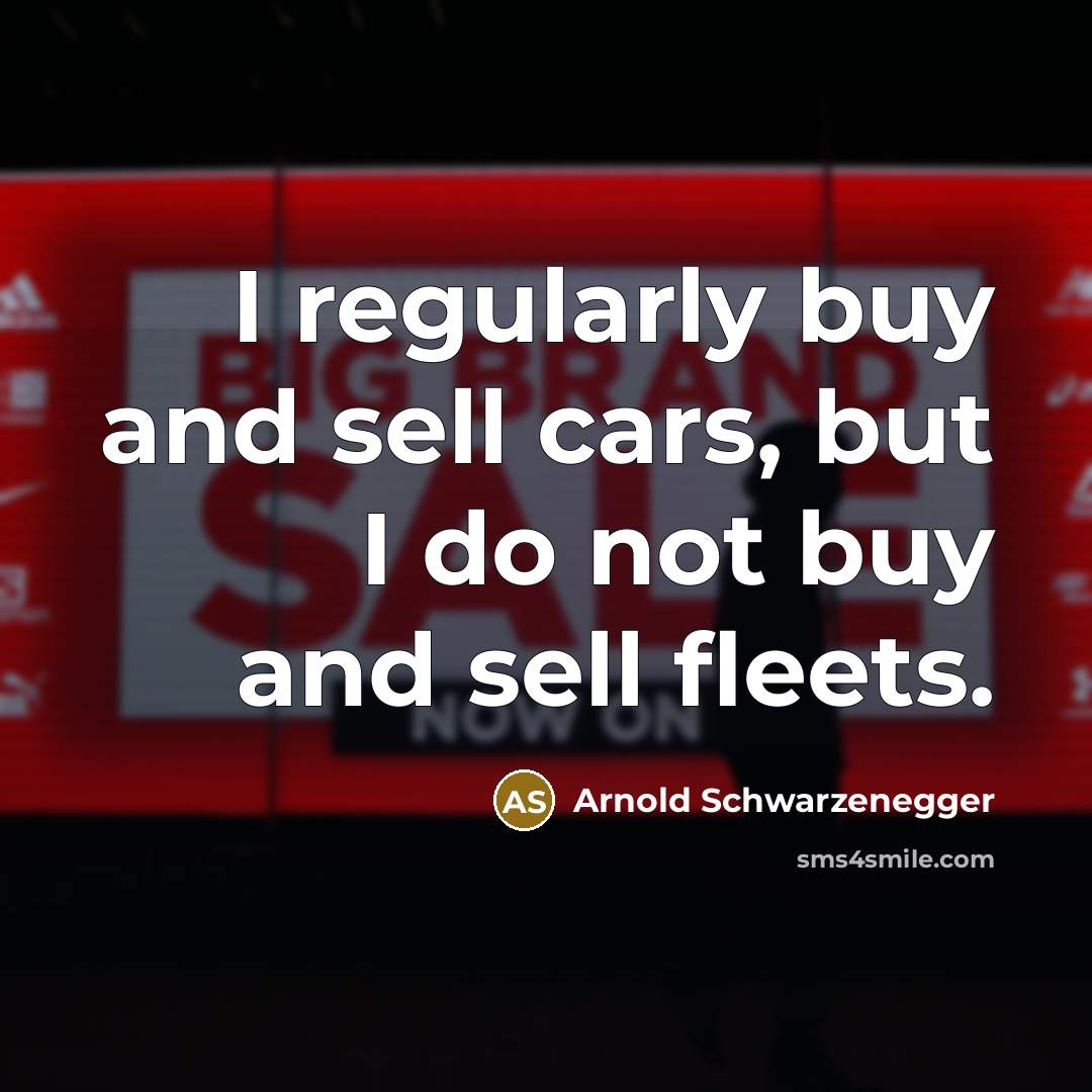 “I regularly buy and sell cars, but I do not…” quote by Arnold Schwarzenegger