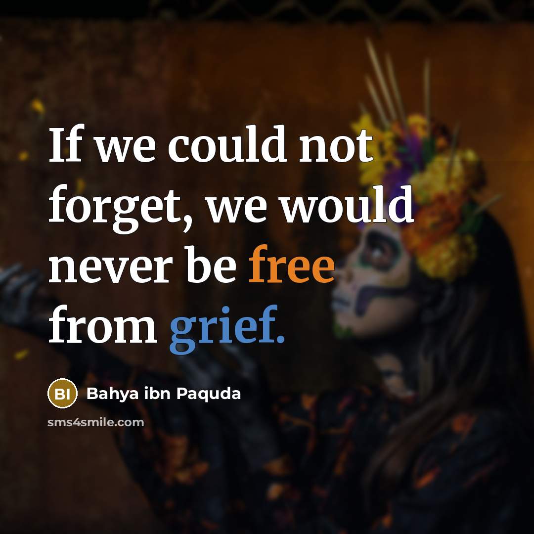 “If we could not forget, we would never be free…” quote by Bahya ibn Paquda