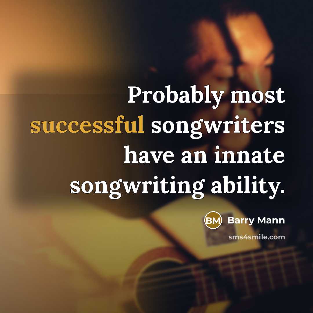 “Probably most successful songwriters have an innate songwriting ability.…” quote by Barry Mann