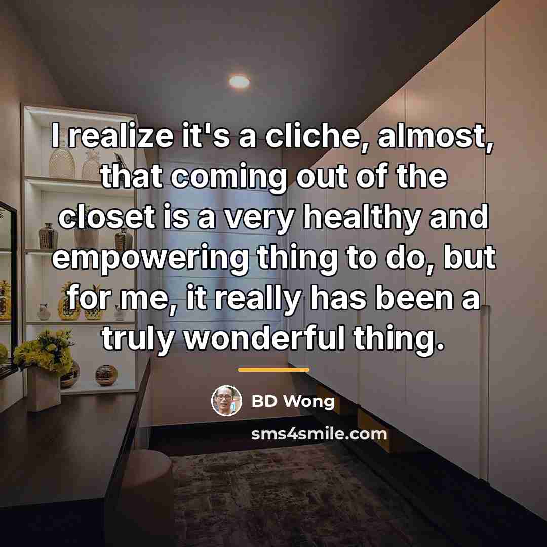 “I realize it's a cliche, almost, that coming out of…” quote by BD Wong