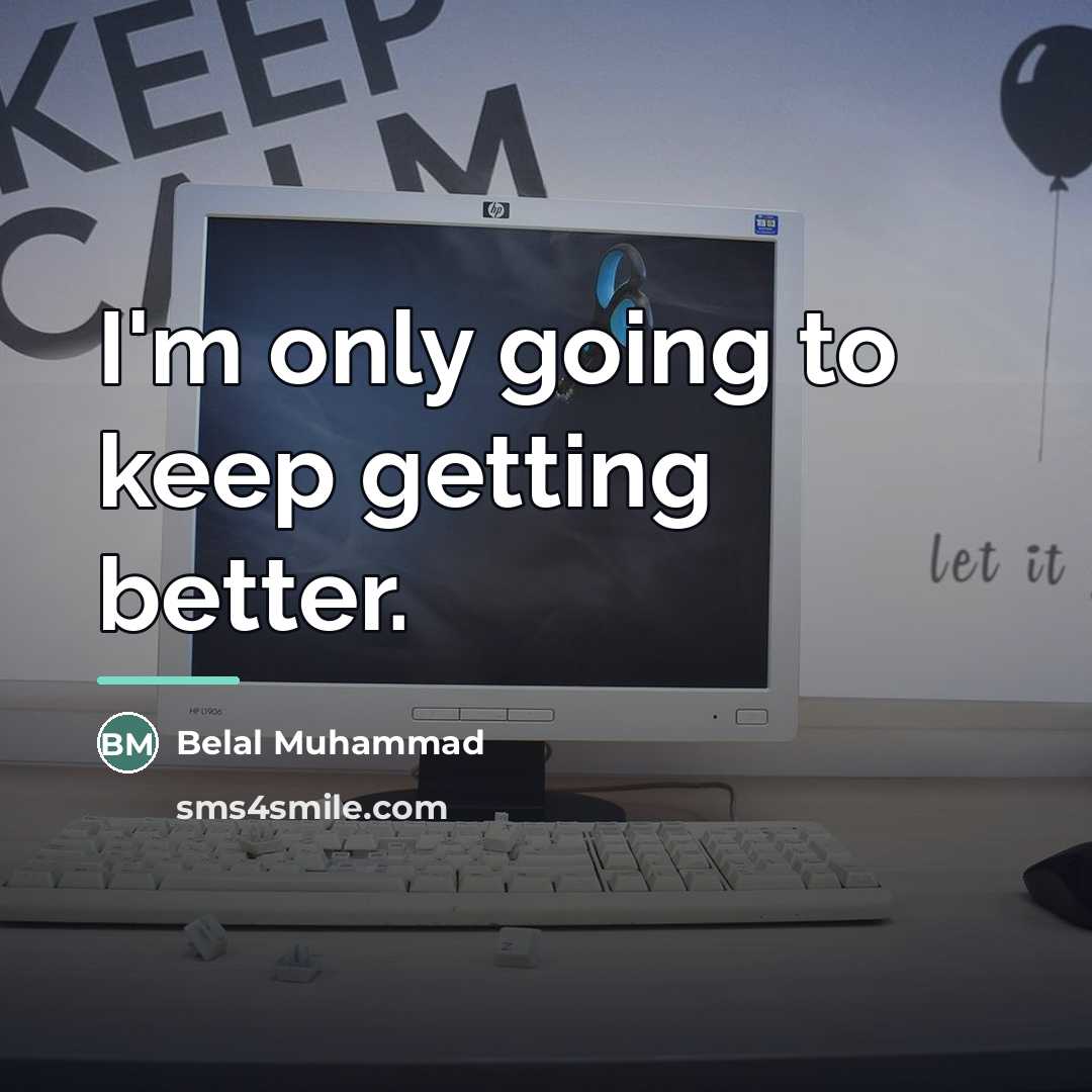 “I'm only going to keep getting better.…” quote by Belal Muhammad
