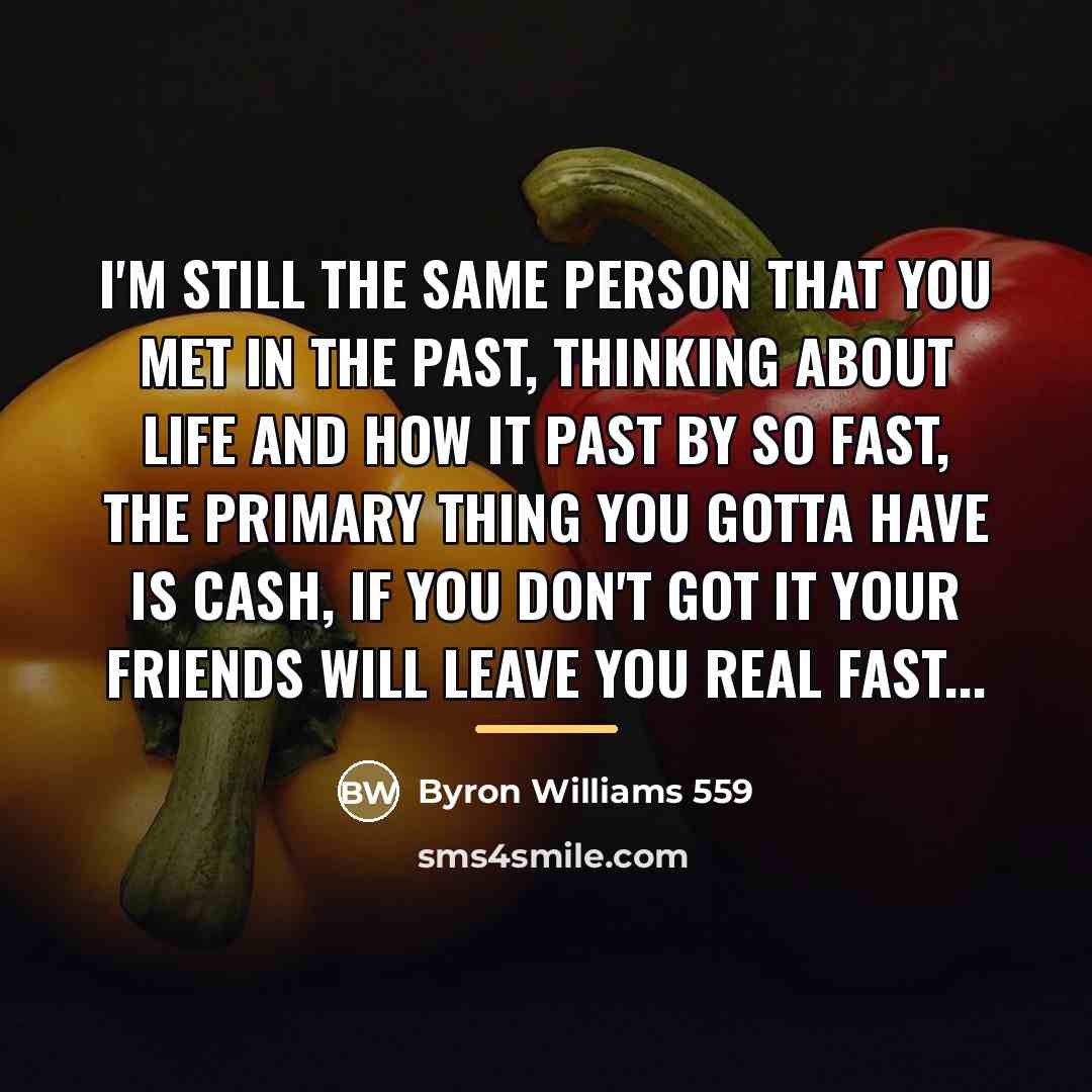 “I'm still the same person that you met in the…” quote by Byron Williams 559