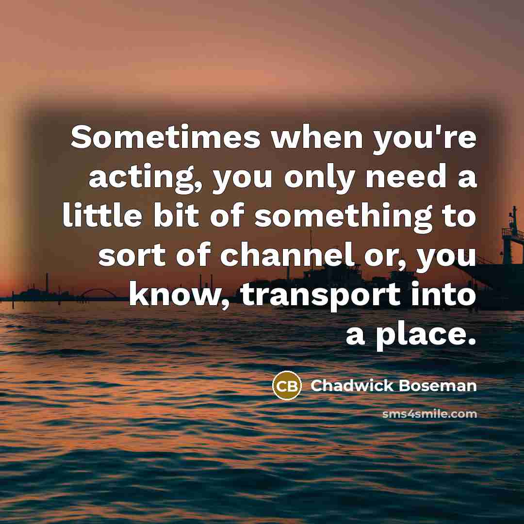 “Sometimes when you're acting, you only need a little bit…” quote by Chadwick Boseman