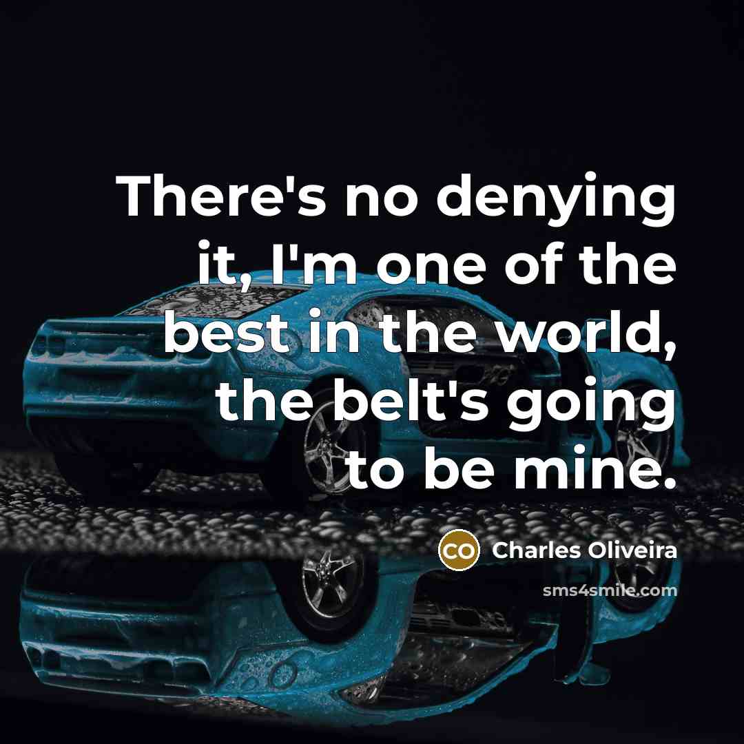 “There's no denying it, I'm one of the best in…” quote by Charles Oliveira