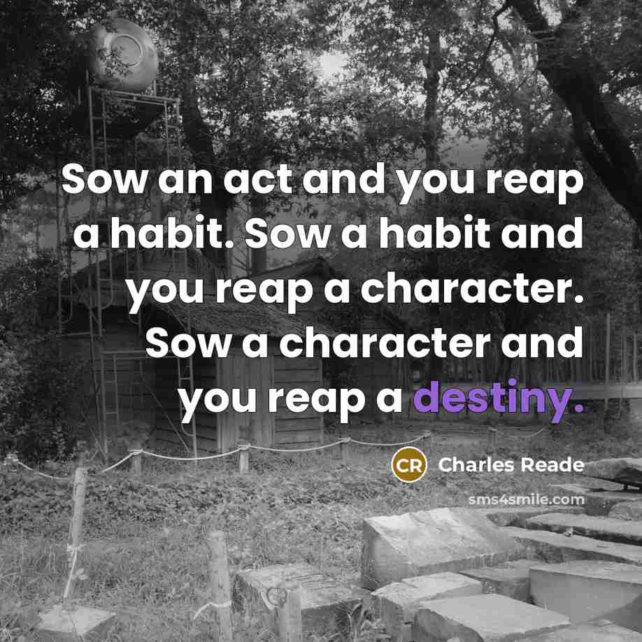 “Sow an act and you reap a habit. Sow a…” quote by Charles Reade