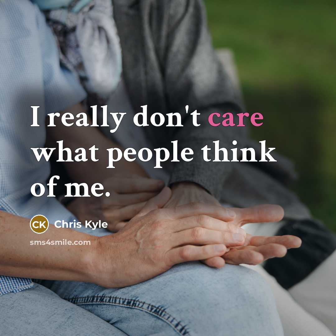 “I really don't care what people think of me.…” quote by Chris Kyle