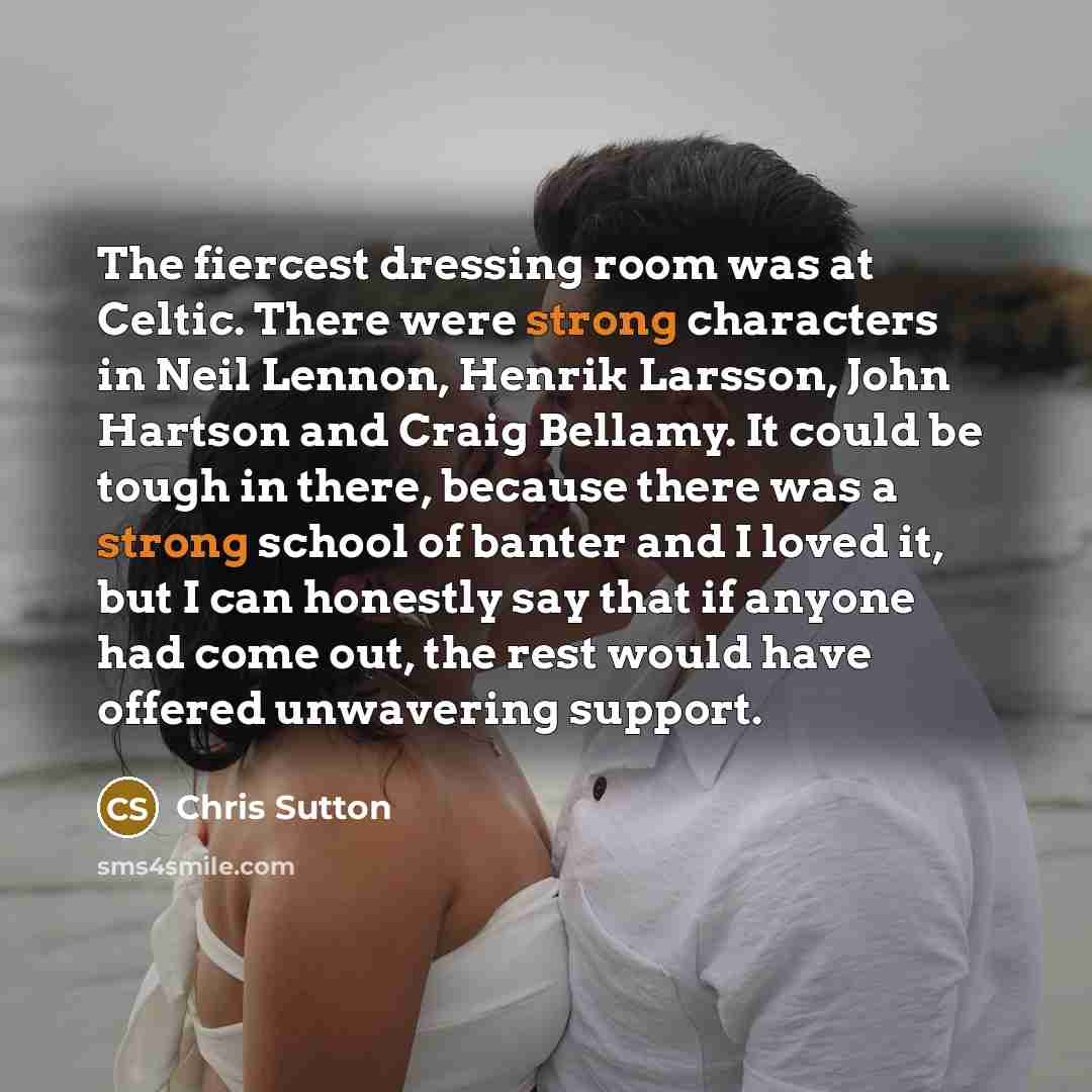 “The fiercest dressing room was at Celtic. There were strong…” quote by Chris Sutton