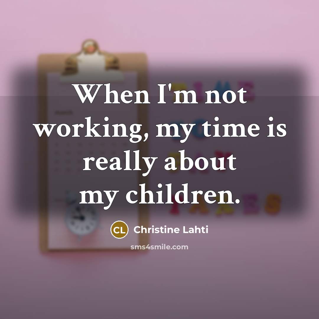 “When I'm not working, my time is really about my…” quote by Christine Lahti