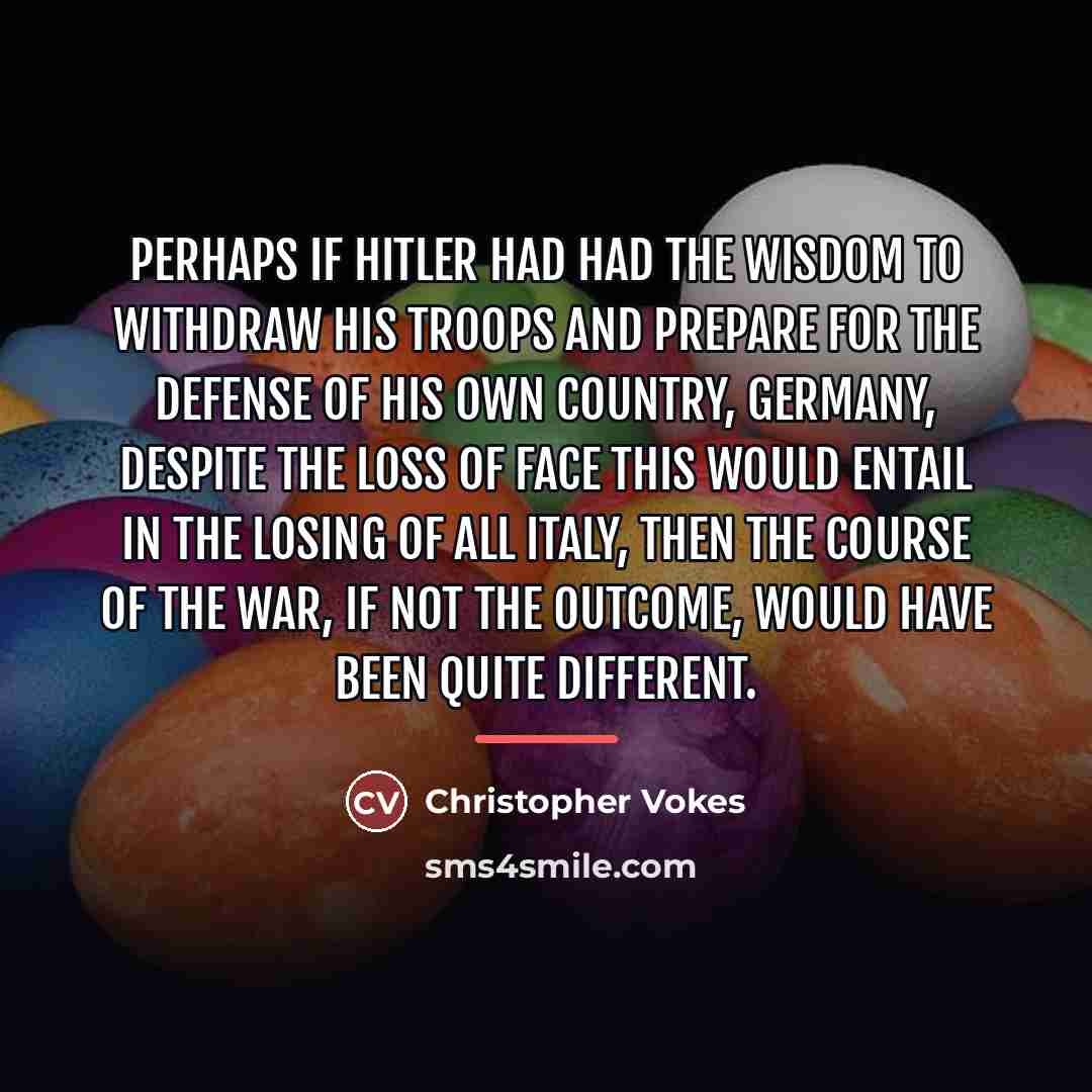 “Perhaps if Hitler had had the wisdom to withdraw his…” quote by Christopher Vokes