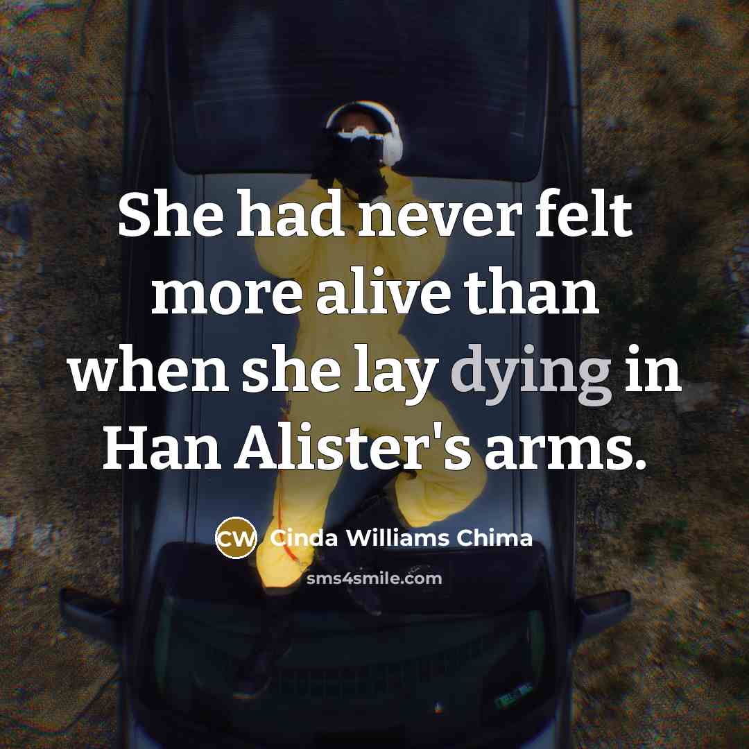 “She had never felt more alive than when she lay…” quote by Cinda Williams Chima