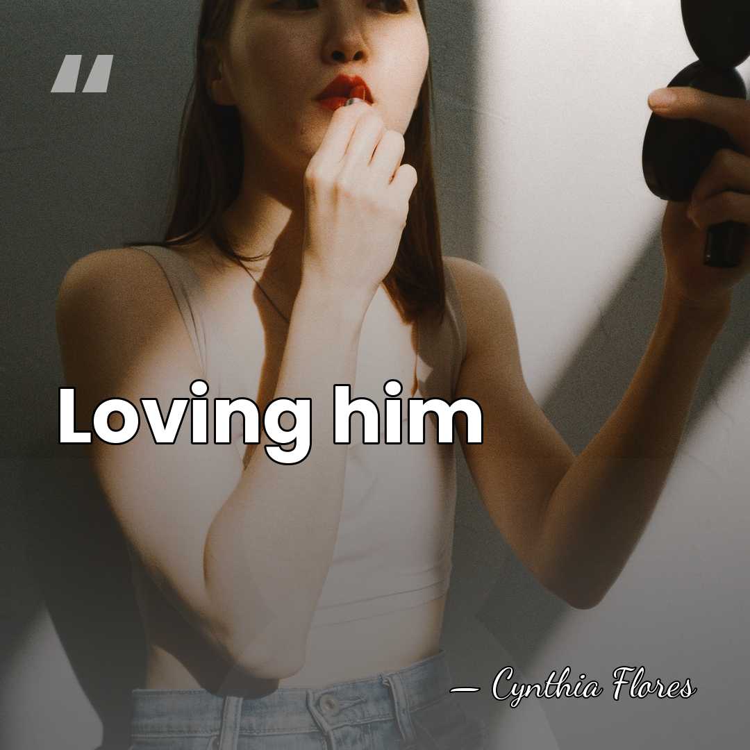 Loving him - Cynthia Flores