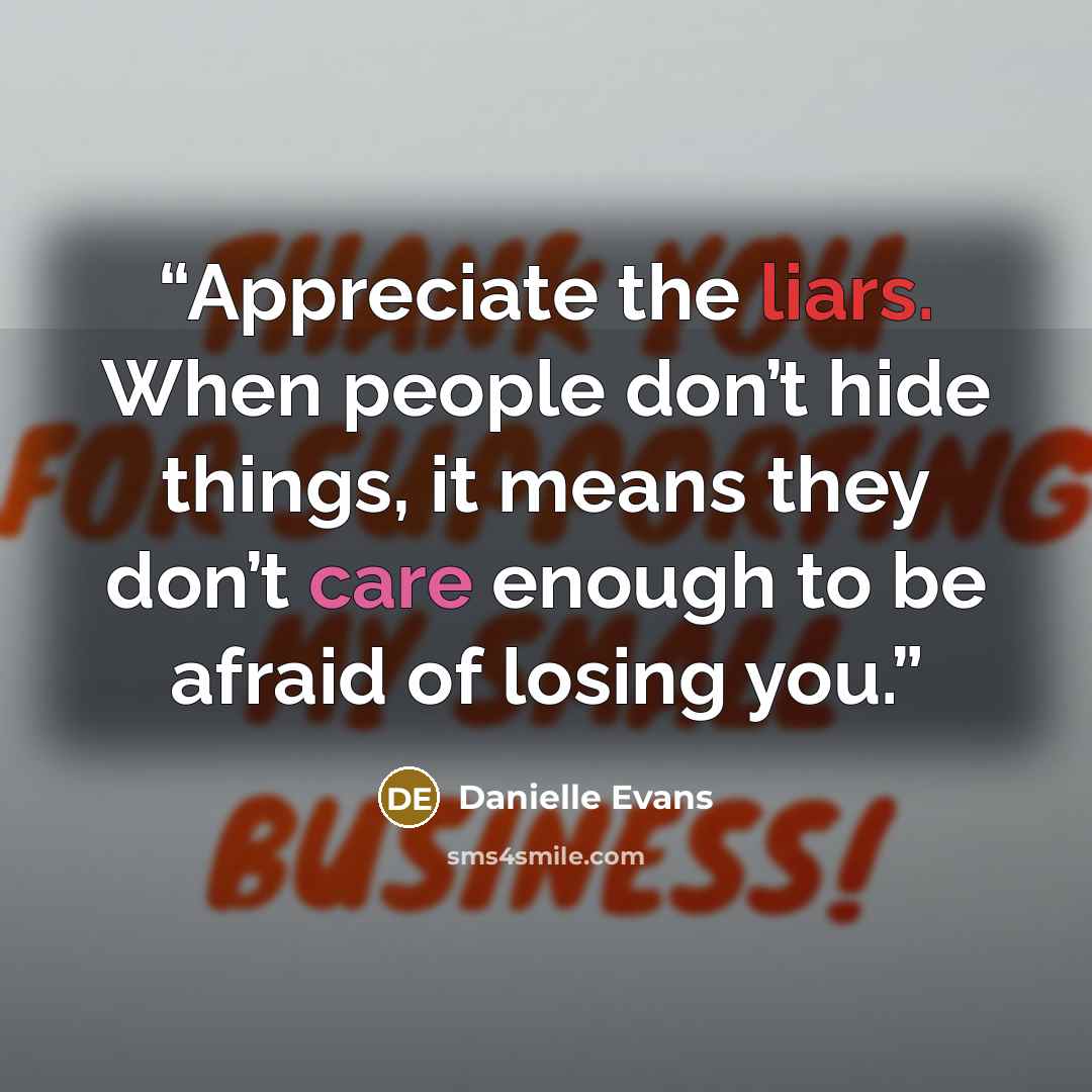 “Appreciate the liars. When people don’t hide things, it means they don’t care enough to be afraid of losing you.” quote by Danielle Evans