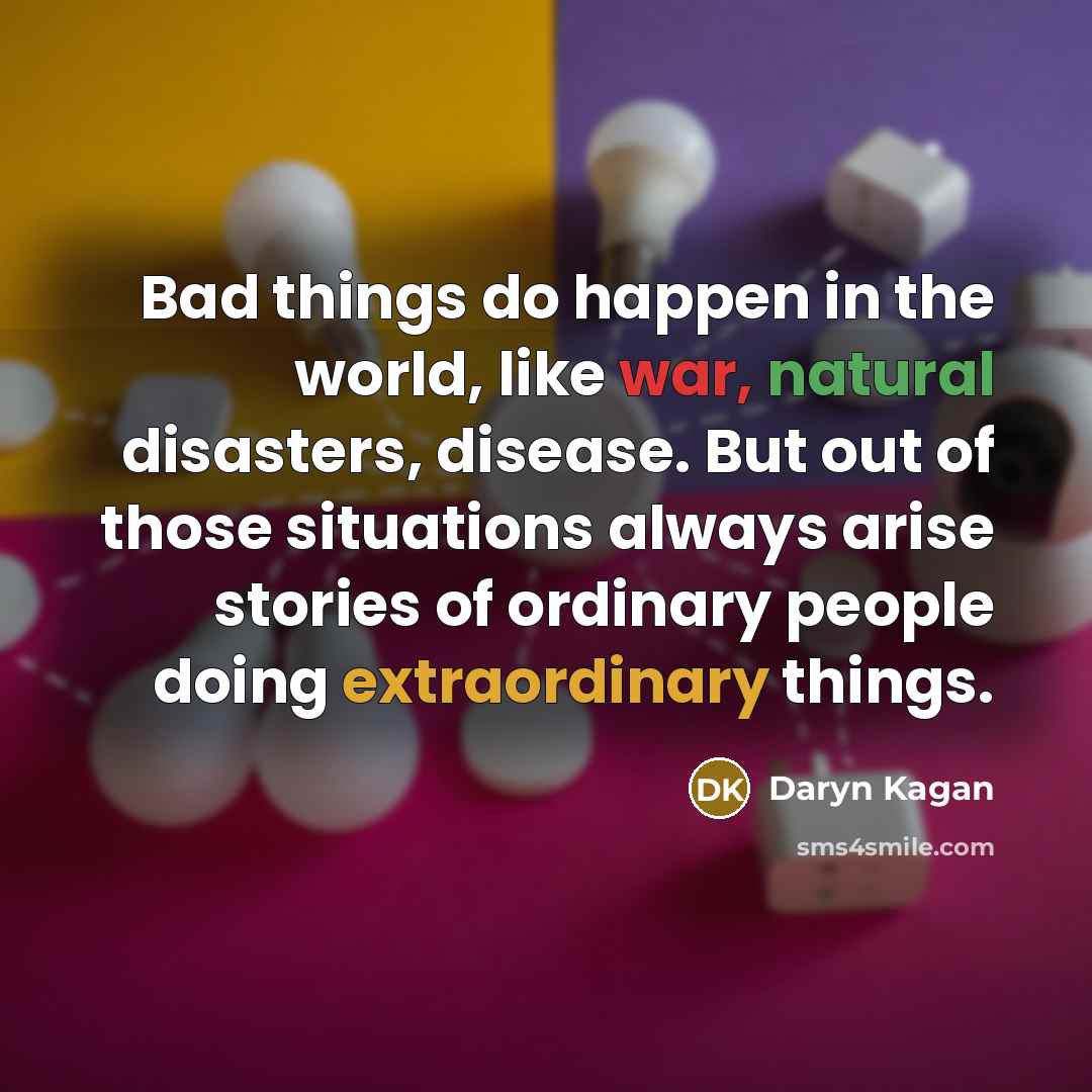 “Bad things do happen in the world, like war, natural…” quote by Daryn Kagan