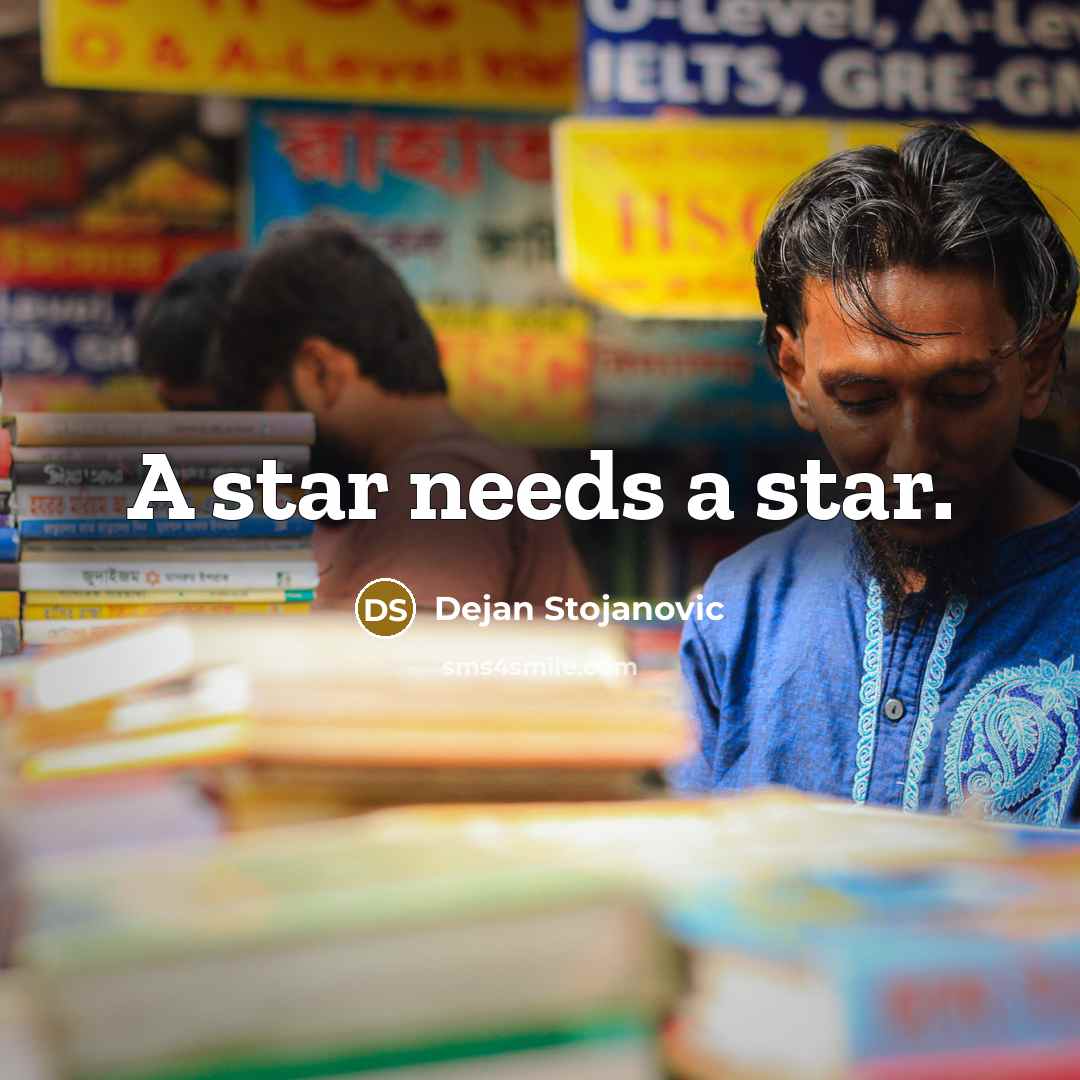 “A star needs a star.…” quote by Dejan Stojanovic
