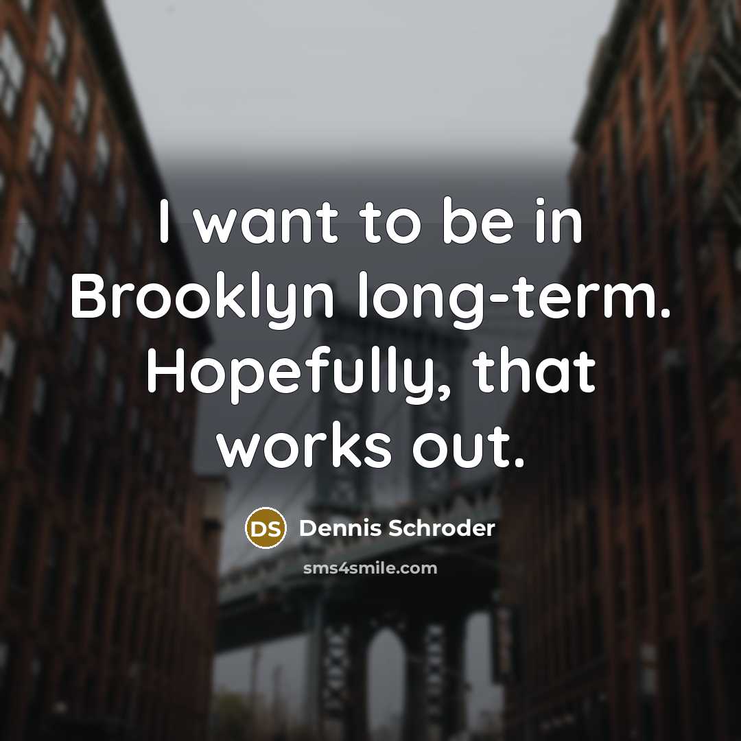 “I want to be in Brooklyn long-term. Hopefully, that works…” quote by Dennis Schroder