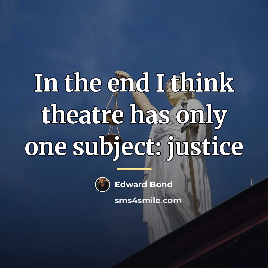 “In the end I think theatre has only one subject:…” quote by Edward Bond