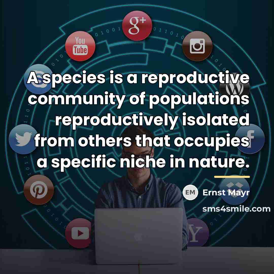 “A species is a reproductive community of populations reproductively isolated…” quote by Ernst Mayr