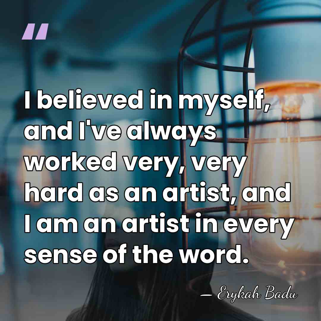I believed in myself, and I've always worked very, very hard as&hellip; - Erykah Badu
