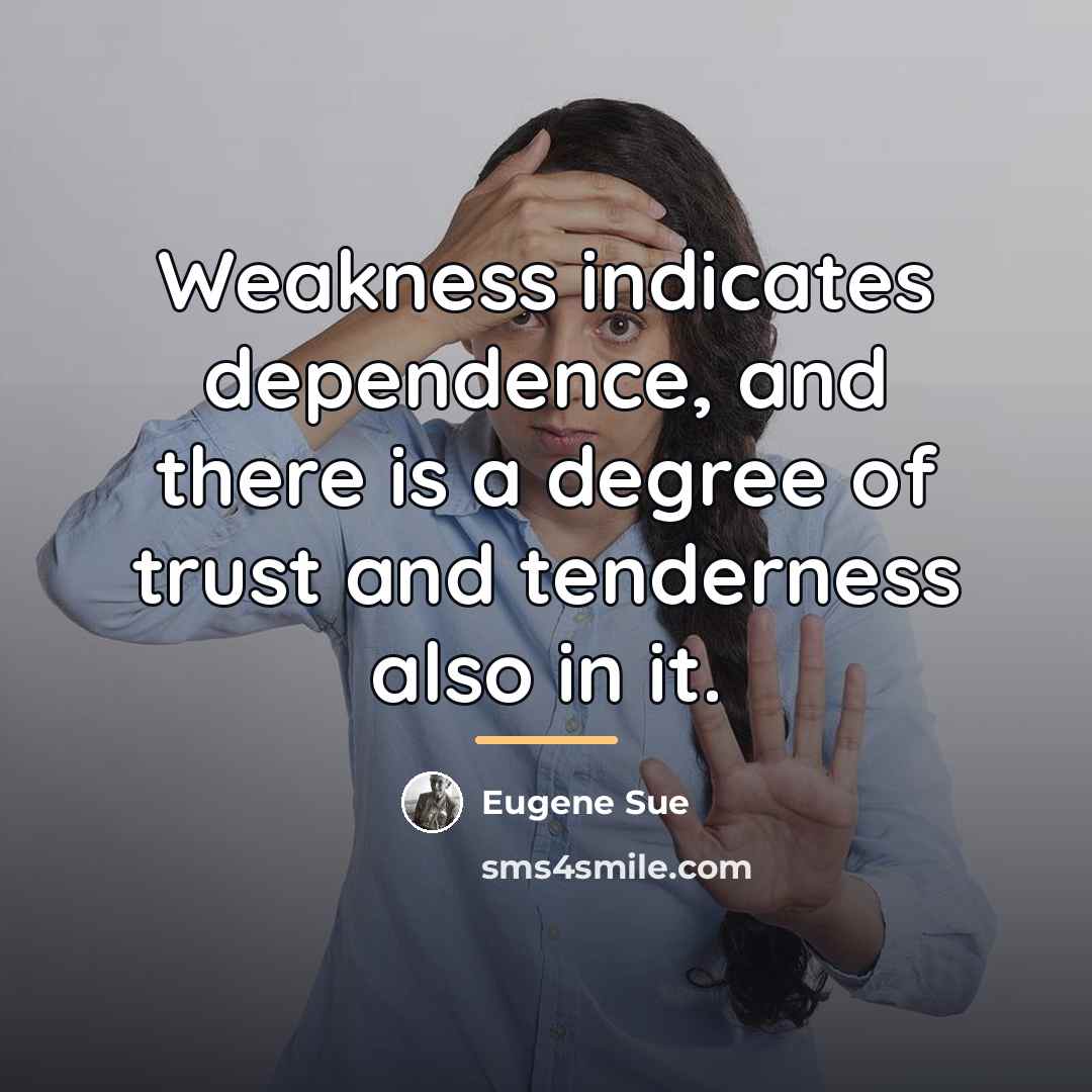 “Weakness indicates dependence, and there is a degree of trust…” quote by Eugene Sue