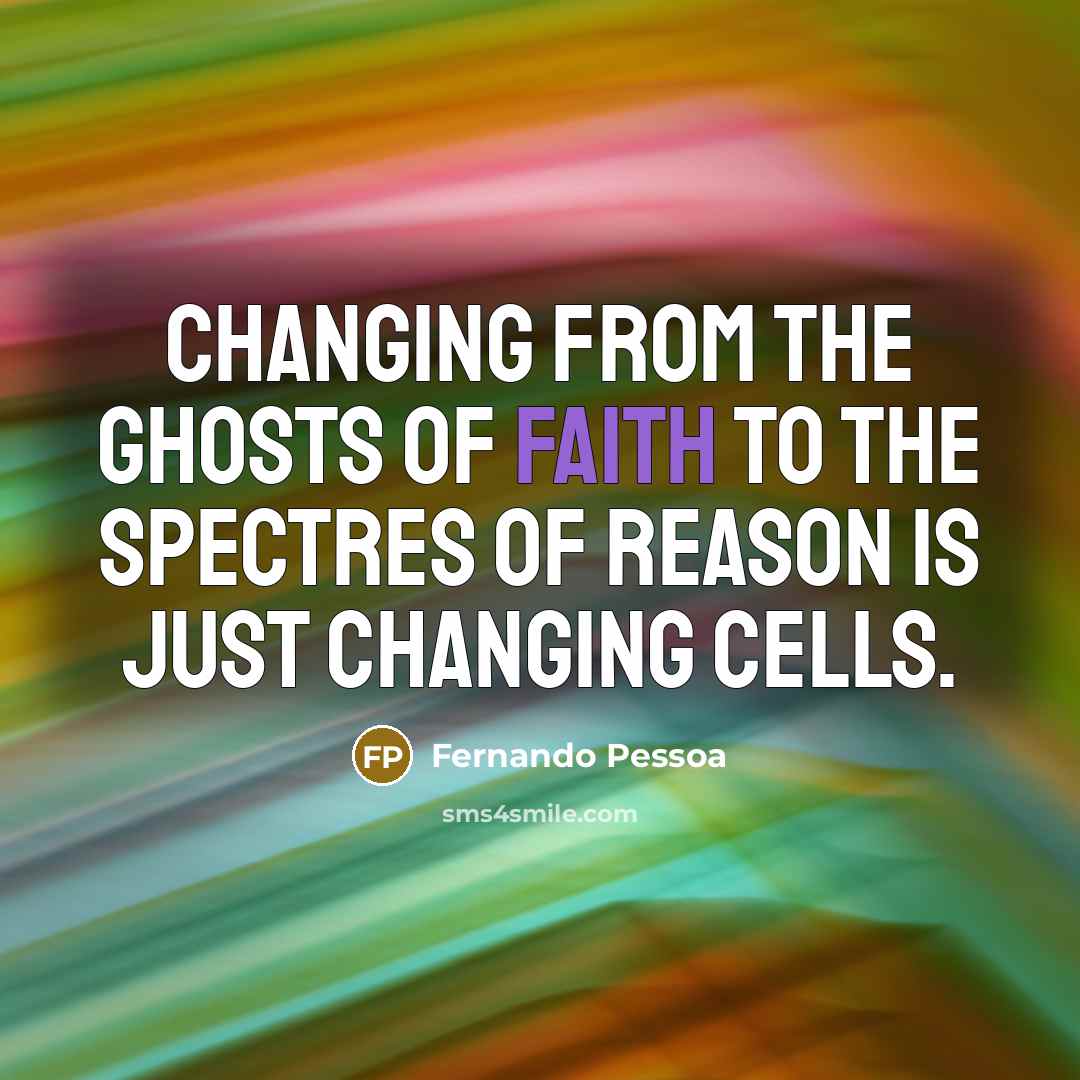 “Changing from the ghosts of faith to the spectres of…” quote by Fernando Pessoa