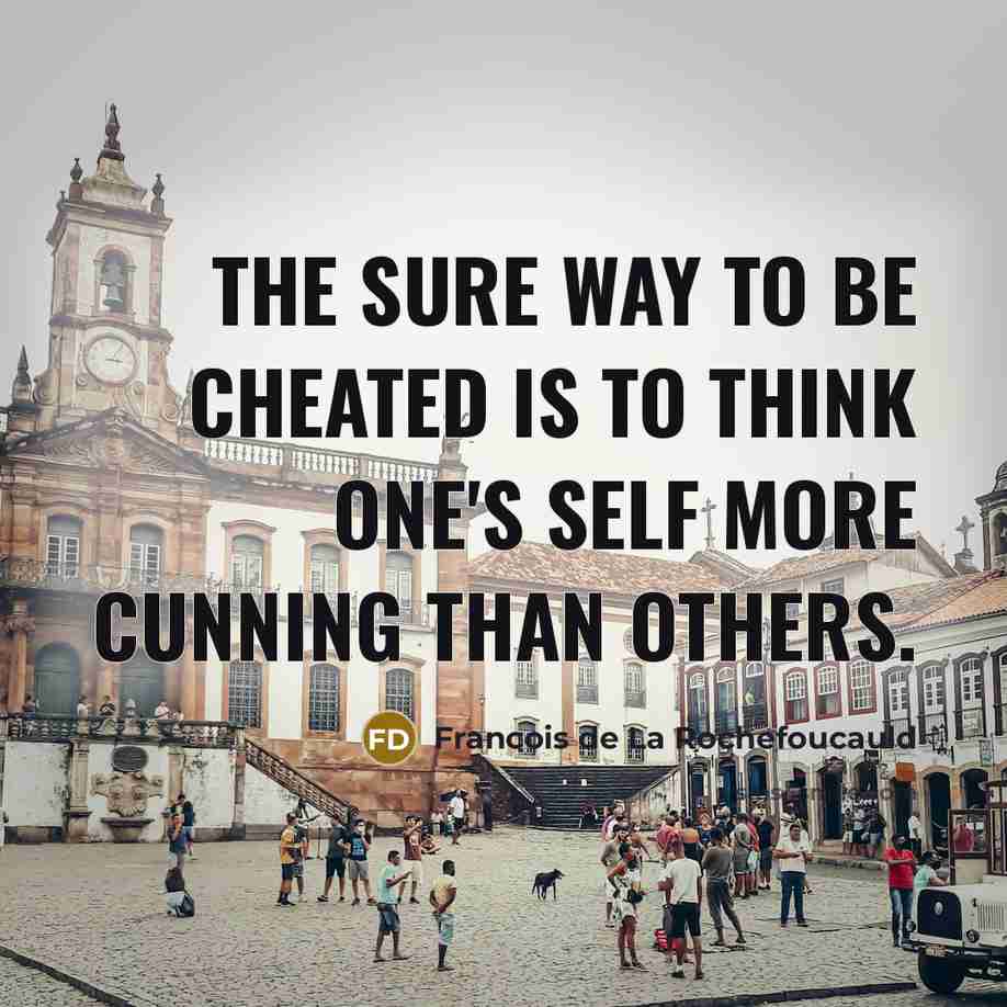 “The sure way to be cheated is to think one's…” quote by Francois de La Rochefoucauld