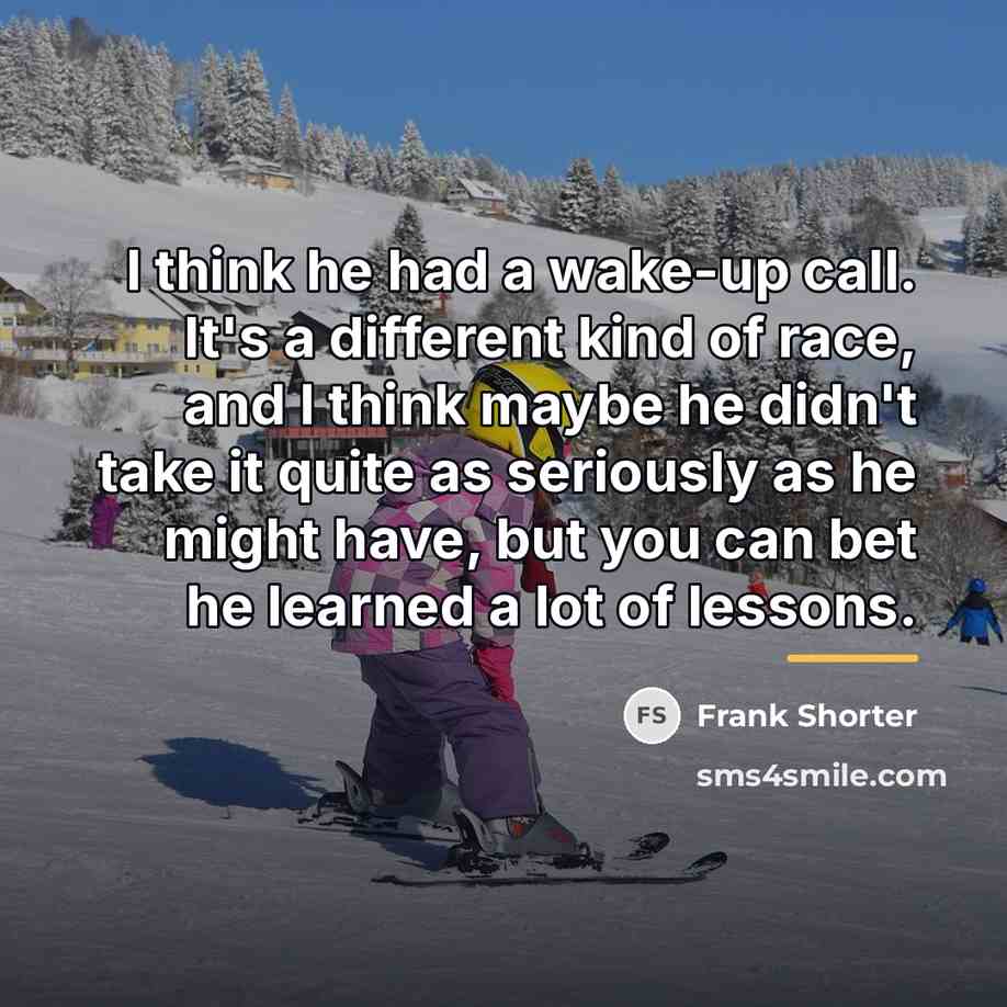 “I think he had a wake-up call. It's a different…” quote by Frank Shorter