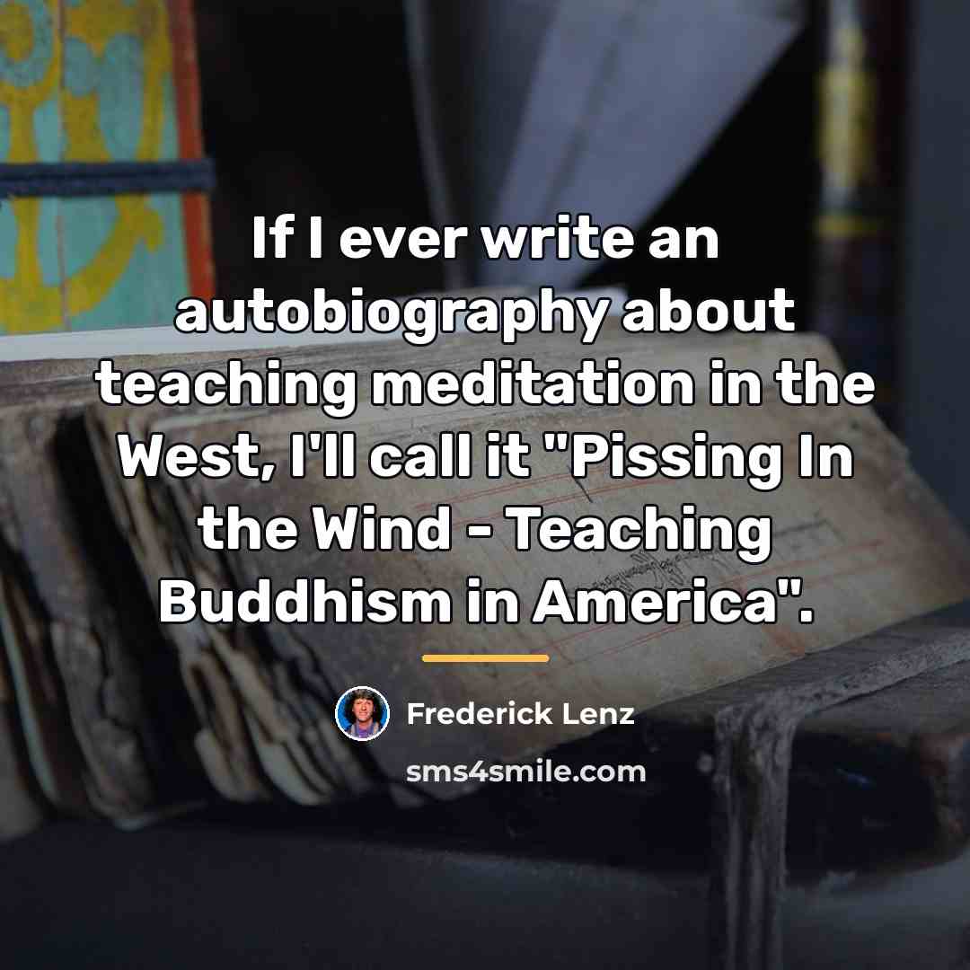 “If I ever write an autobiography about teaching meditation in…” quote by Frederick Lenz