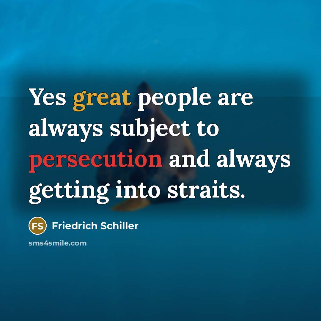 “Yes great people are always subject to persecution and always…” quote by Friedrich Schiller