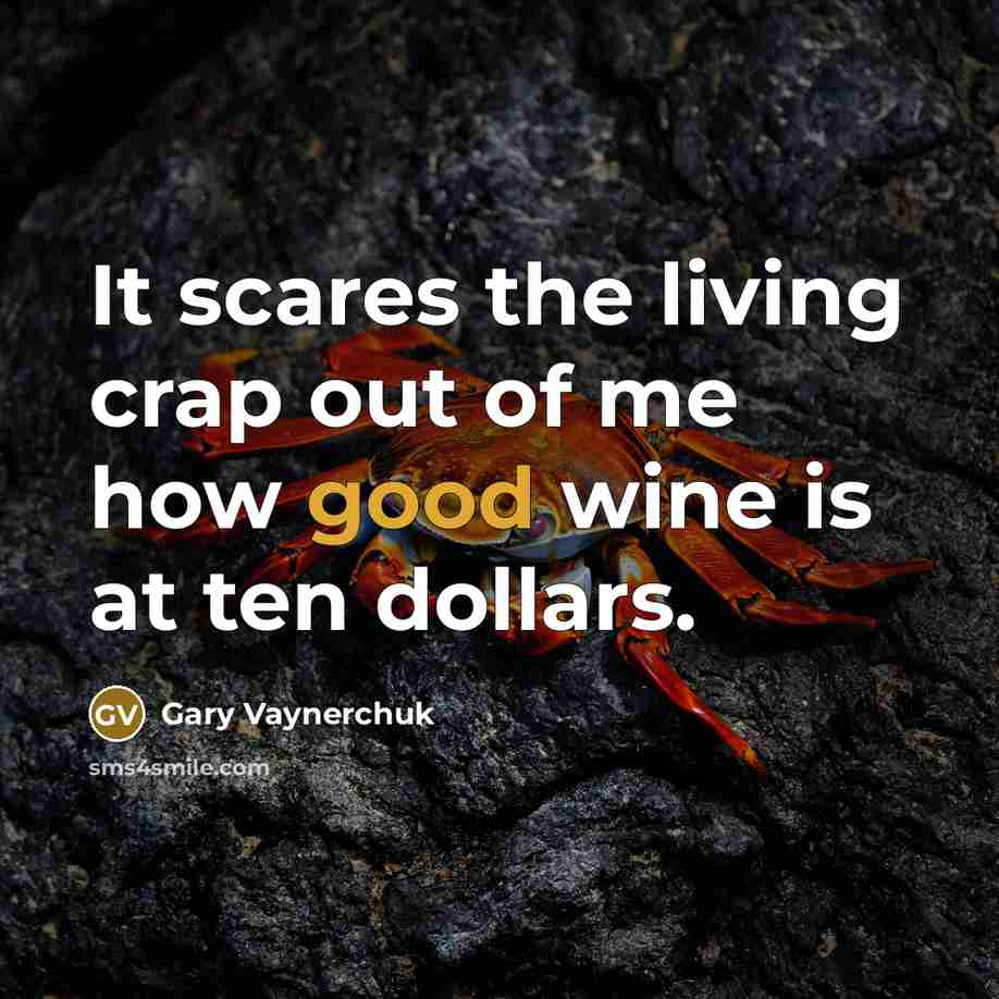 “It scares the living crap out of me how good…” quote by Gary Vaynerchuk