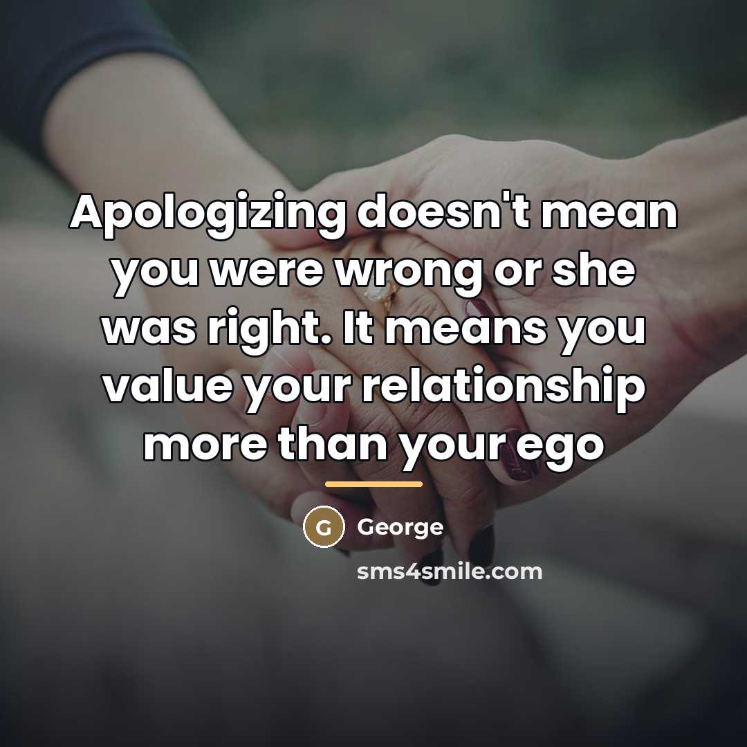 “Apologizing doesn't mean you were wrong or she was right.…” quote by George