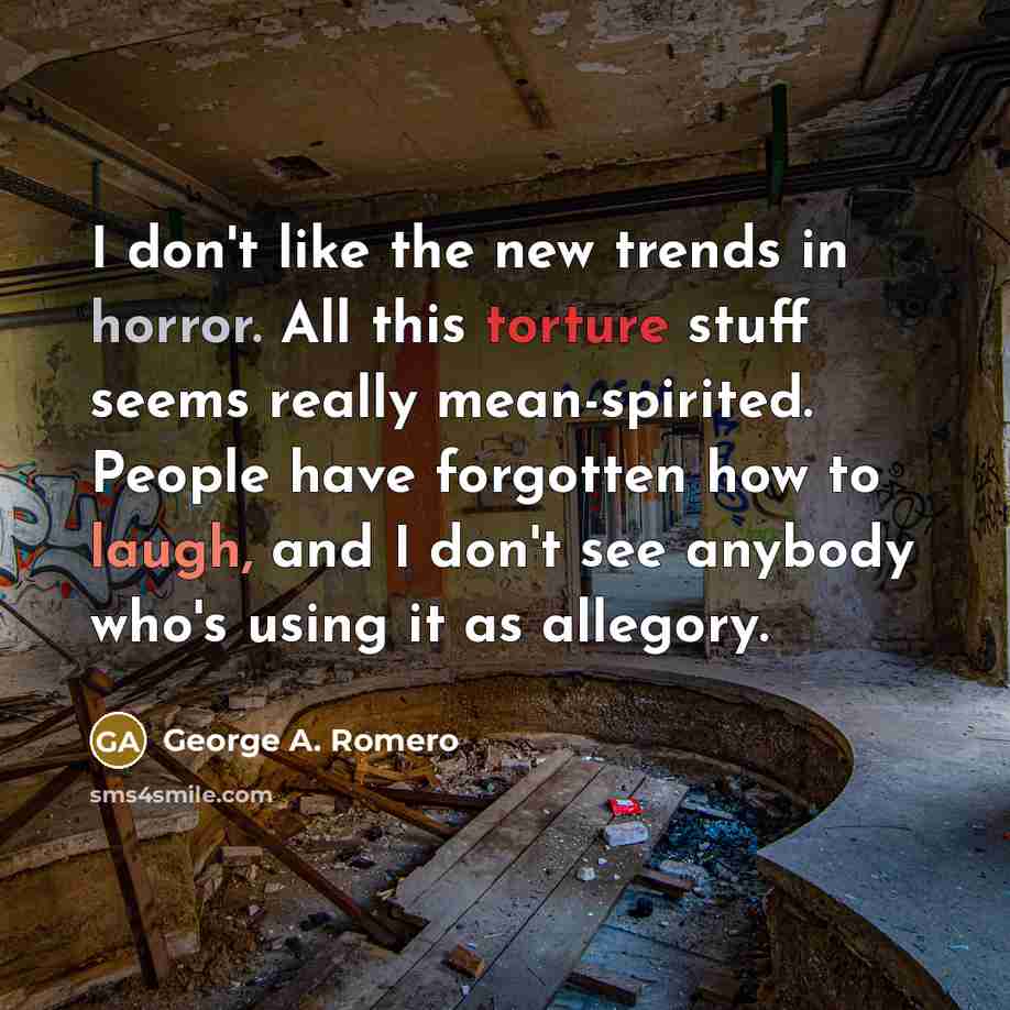 “I don't like the new trends in horror. All this…” quote by George A. Romero