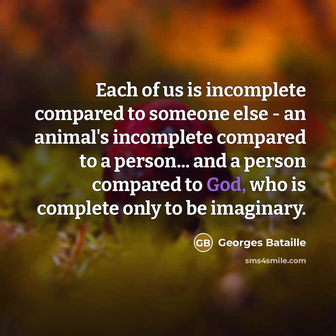 “Each of us is incomplete compared to someone else -…” quote by Georges Bataille