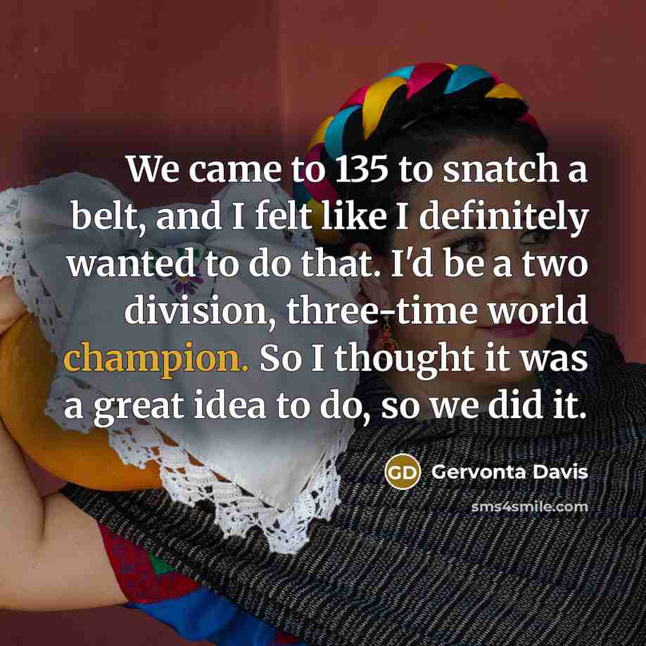“We came to 135 to snatch a belt, and I…” quote by Gervonta Davis