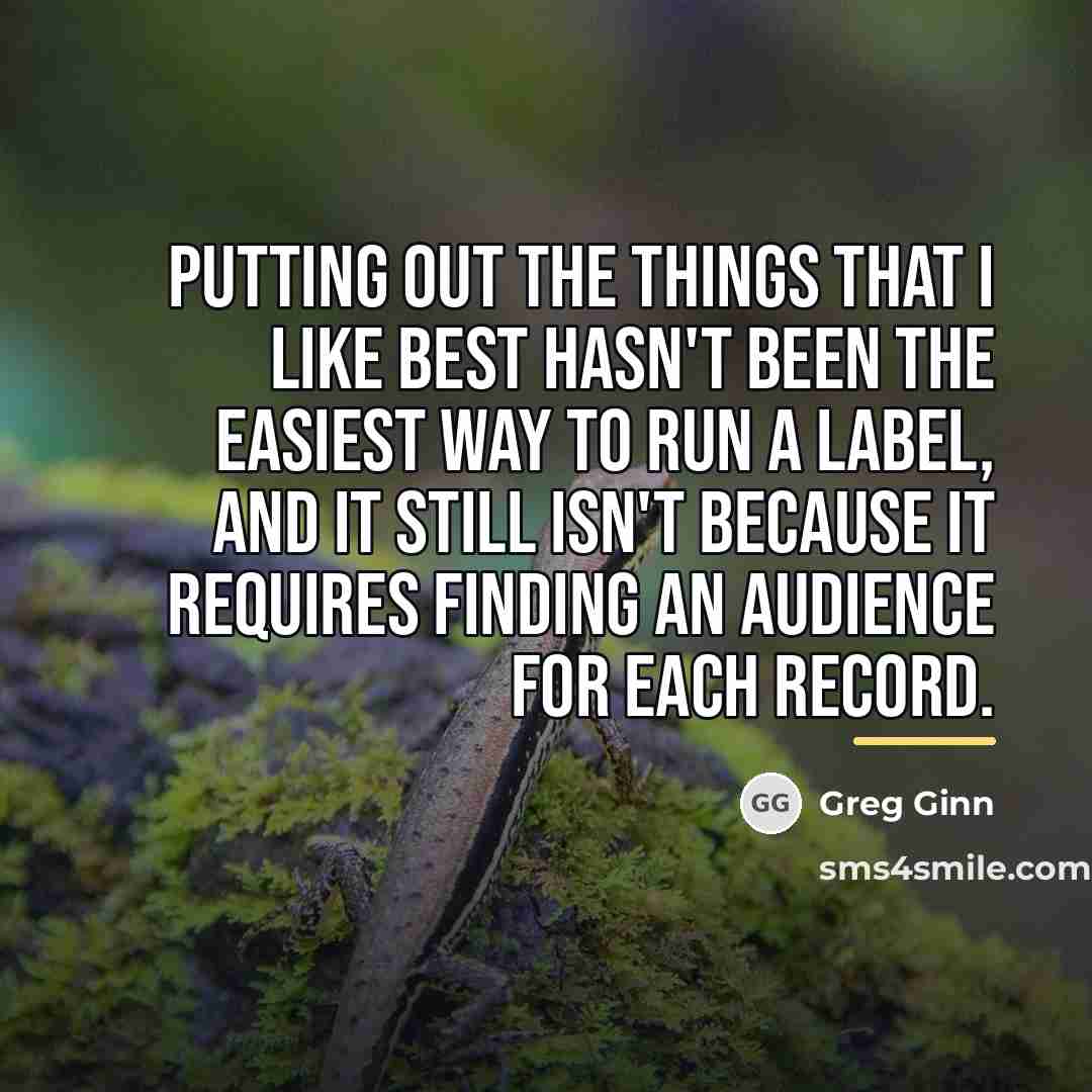 “Putting out the things that I like best hasn't been…” quote by Greg Ginn